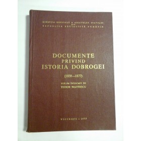 DOCUMENTE PRIVIND ISTORIA DOBROGEI (1830-1877) - VOLUM INTOCMIT DE TUDOR MATEESCU